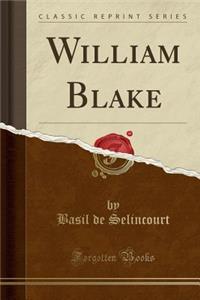 William Blake (Classic Reprint)