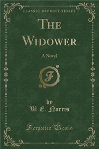 The Widower: A Novel (Classic Reprint)