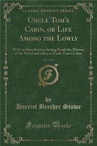 Uncle Tom's Cabin, or Life Among the Lowly, Vol. 1 of 2