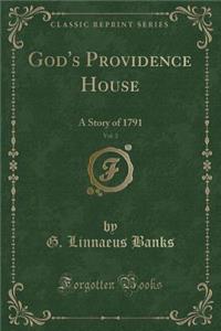 God's Providence House, Vol. 3: A Story of 1791 (Classic Reprint)