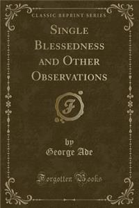Single Blessedness and Other Observations (Classic Reprint)