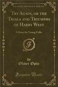 Try Again, or the Trials and Triumphs of Harry West