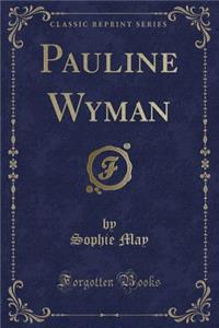 Pauline Wyman (Classic Reprint)