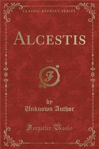 Alcestis, Vol. 2 (Classic Reprint)