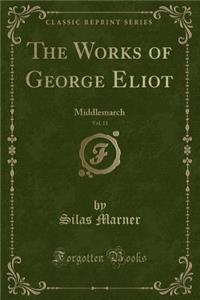 The Works of George Eliot, Vol. 11: Middlemarch (Classic Reprint)