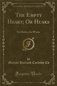 The Empty Heart; Or Husks