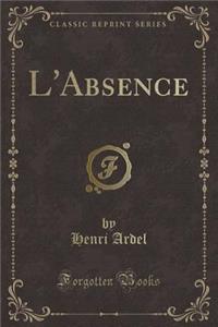 L'Absence (Classic Reprint)