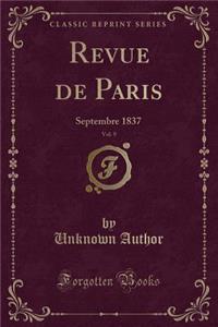 Revue de Paris, Vol. 9: Septembre 1837 (Classic Reprint)