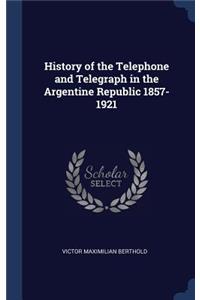 History of the Telephone and Telegraph in the Argentine Republic 1857-1921
