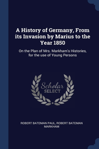 A History of Germany, From its Invasion by Marius to the Year 1850