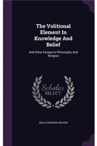 The Volitional Element in Knowledge and Belief