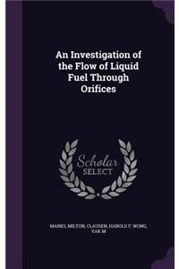 An Investigation of the Flow of Liquid Fuel Through Orifices