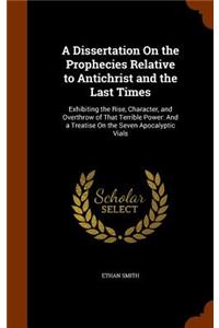 A Dissertation On the Prophecies Relative to Antichrist and the Last Times