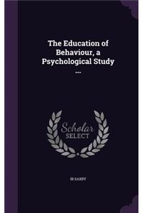 Education of Behaviour, a Psychological Study ...