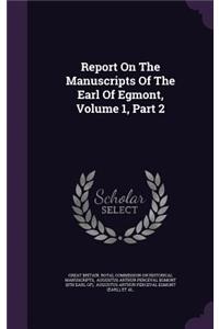 Report On The Manuscripts Of The Earl Of Egmont, Volume 1, Part 2