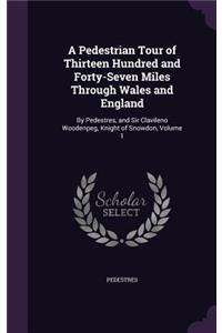 A Pedestrian Tour of Thirteen Hundred and Forty-Seven Miles Through Wales and England