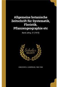 Allgemeine Botanische Zeitschrift Fur Systematik, Floristik, Pflanzengeographie Etc; Band Jahrg. 21 (1915)