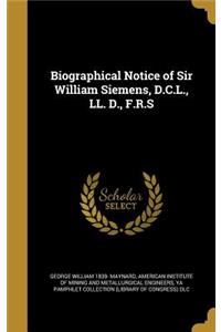 Biographical Notice of Sir William Siemens, D.C.L., LL. D., F.R.S