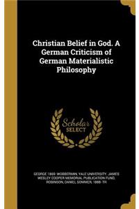 Christian Belief in God. a German Criticism of German Materialistic Philosophy