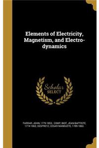 Elements of Electricity, Magnetism, and Electro-dynamics