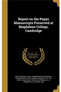 Report on the Pepys Manuscripts Preserved at Magdalene College, Cambridge