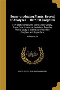 Sugar-Producing Plants. Record of Analyses ... 1887-'88. Sorghum