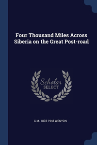 Four Thousand Miles Across Siberia on the Great Post-road