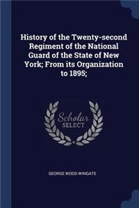 History of the Twenty-second Regiment of the National Guard of the State of New York; From its Organization to 1895;