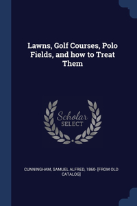 Lawns, Golf Courses, Polo Fields, and how to Treat Them