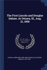 The First Lincoln and Douglas Debate. At Ottawa, Ill., Aug. 21, 1858