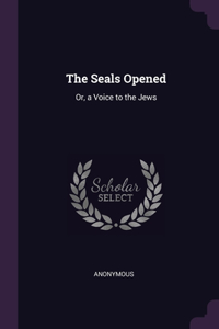 Seals Opened: Or, a Voice to the Jews