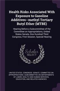 Health Risks Associated with Exposure to Gasoline Additives--Methyl Tertiary Butyl Ether (Mtbe)