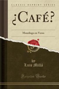 ¿Café?: Monólogo en Verso (Classic Reprint)