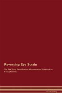 Reversing Eye Strain the Raw Vegan Detoxification & Regeneration Workbook for Curing Patients