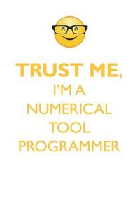 Trust Me, I'm a Numerical Tool Programmer Affirmations Workbook Positive Affirmations Workbook. Includes: Mentoring Questions, Guidance, Supporting You.