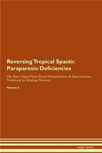 Reversing Tropical Spastic Paraparesis: Deficiencies The Raw Vegan Plant-Based Detoxification & Regeneration Workbook for Healing Patients. Volume 4