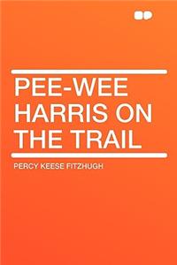 Pee-Wee Harris on the Trail