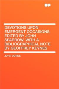 Devotions Upon Emergent Occasions. Edited by John Sparrow, with a Bibliographical Note by Geoffrey Keynes