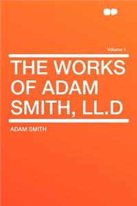 The Works of Adam Smith, LL.D Volume 1