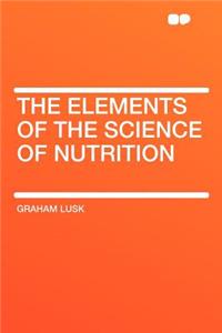 The Elements of the Science of Nutrition
