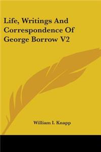 Life, Writings And Correspondence Of George Borrow V2