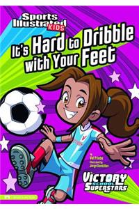 It's Hard to Dribble with Your Feet