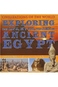 Exploring the Life, Myth, and Art of Ancient Egypt
