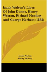 Izaak Walton's Lives Of John Donne, Henry Wotton, Richard Hooker, And George Herbert (1888)