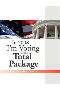 In 2008 I'm Voting For the Total Package