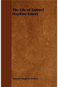 The Life of Samuel Hopkins Emery