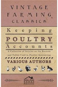 Keeping Poultry Accounts - A Collection of Articles on the Records and Tables Used in Poultry Accounting