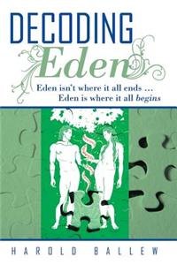 Decoding Eden: Eden Isn't Where It All Ends ... Eden Is Where It All Begins