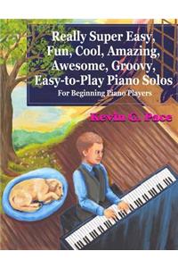 Really Super Easy, Fun, Cool, Amazing, Awesome, groovy, Easy-to-Play Piano Solos