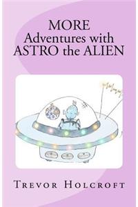 MORE Adventures with ASTRO the ALIEN